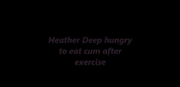  Heather Deep hungry to eat cum after exercise trailer